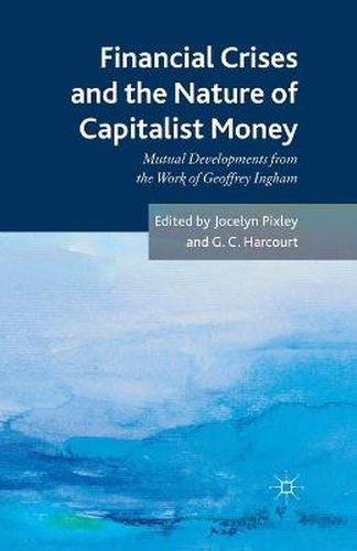 Cover image for Financial crises and the nature of capitalist money: Mutual developments from the work of Geoffrey Ingham