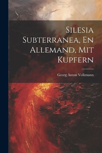 Cover image for Silesia Subterranea, En Allemand, Mit Kupfern