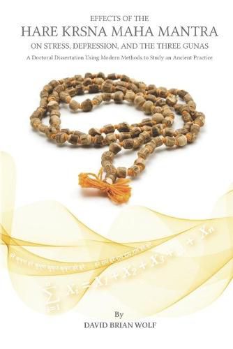 Cover image for Effects of the Hare Krsna Maha Mantra on Stress, Depression, and the Three Gunas: A Doctoral Dissertation Using Modern Methods to Study an Ancient Practice