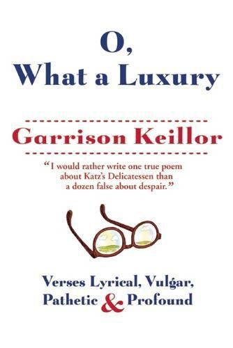 Cover image for O, What a Luxury: Verses Lyrical, Vulgar, Pathetic & Profound