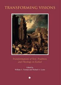 Cover image for Transforming Visions: Transformations of Text Tradition and Theology in Ezekiel