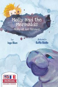 Cover image for Molly and the Mermaids - Molly et les sirenes: Bilingual Children's Picture Book in English-French