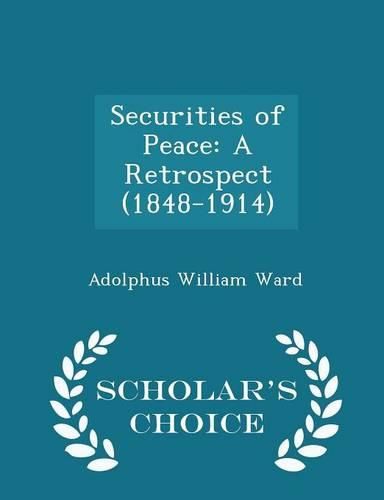 Securities of Peace: A Retrospect (1848-1914) - Scholar's Choice Edition