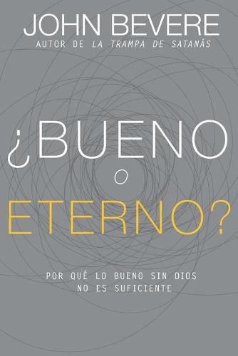 ?Bueno O Eterno?: Por Que Lo Bueno Sin Dios No Es Suficiente