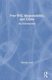 Cover image for Free Will, Responsibility, and Crime: An Introduction