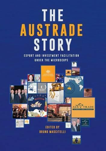 Cover image for The Austrade Story: Export and Investment Facilitation Under the Microscope