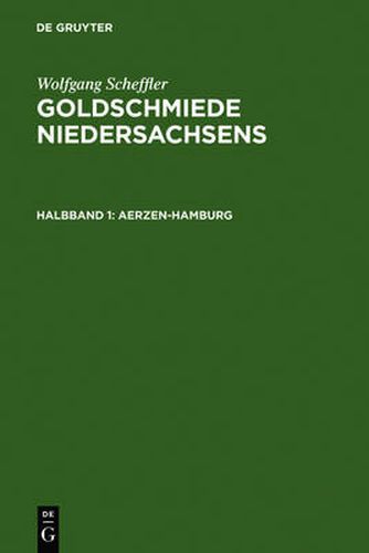 Goldschmiede Niedersachsens: Daten - Werke - Zeichen. Halbbd. 1: Aerzen-Hamburg. Halbbd. 2: Hameln-Zellerfeld