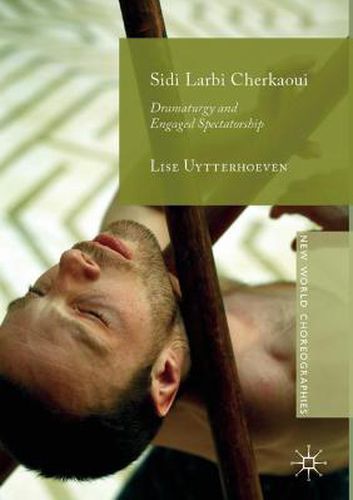 Cover image for Sidi Larbi Cherkaoui: Dramaturgy and Engaged Spectatorship