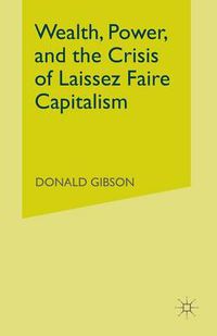 Cover image for Wealth, Power, and the Crisis of Laissez Faire Capitalism