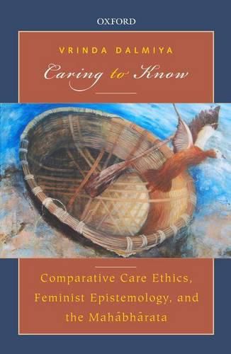 Cover image for Caring to Know: Comparative Care Ethics, Feminist Epistemology, and the Mahabharata