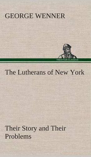 The Lutherans of New York Their Story and Their Problems