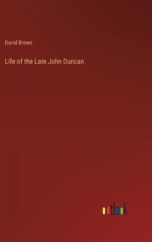 Cover image for Life of the Late John Duncan