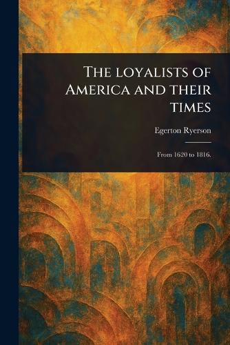Cover image for The Loyalists of America and Their Times