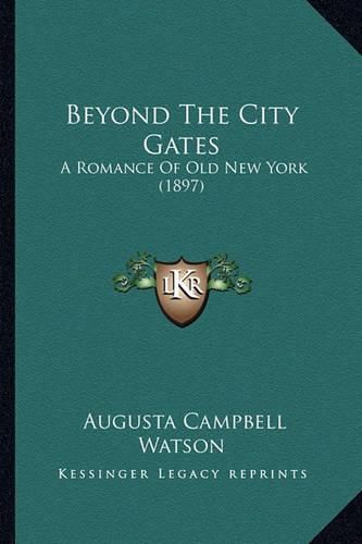 Cover image for Beyond the City Gates: A Romance of Old New York (1897)