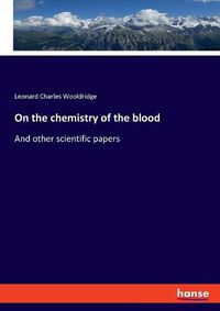 Cover image for On the chemistry of the blood: And other scientific papers