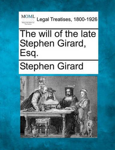 Cover image for The Will of the Late Stephen Girard, Esq.