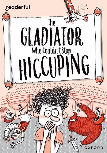 Readerful Rise: Oxford Reading Level 11: The Gladiator Who Couldn't Stop Hiccuping