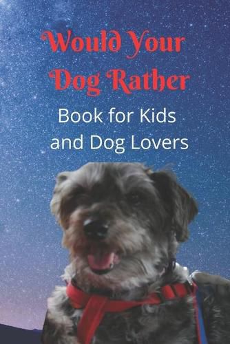 Cover image for Would Your Dog Rather Book for Kids and Dog Lovers: A Family Friendly Gamebook of Fun and Silly Questions that is perfect for Kids 6-12 and Pet Fans of Any Age