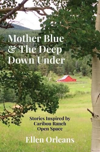 Mother Blue & The Deep Down Under: Stories Inspired by Caribou Ranch Open Space