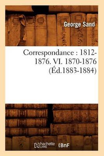 Correspondance: 1812-1876. VI. 1870-1876 (Ed.1883-1884)