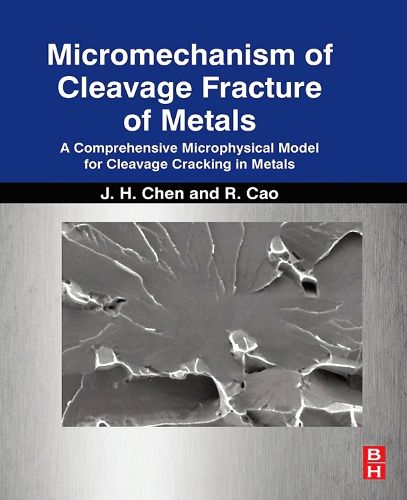 Cover image for Micromechanism of Cleavage Fracture of Metals: A Comprehensive Microphysical Model for Cleavage Cracking in Metals