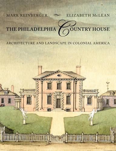 Cover image for The Philadelphia Country House: Architecture and Landscape in Colonial America