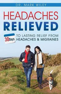 Cover image for Headache's Relieved: 30 Days To Lasting Relief from Headaches and Migraines