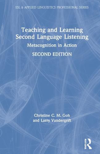 Teaching and Learning Second Language Listening: Metacognition in Action