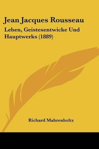 Jean Jacques Rousseau: Leben, Geistesentwicke Und Hauptwerks (1889)