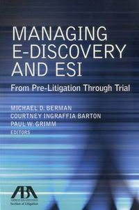 Cover image for Managing E-Discovery and Esi: From Pre-Litigation to Trial