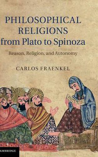 Philosophical Religions from Plato to Spinoza: Reason, Religion, and Autonomy