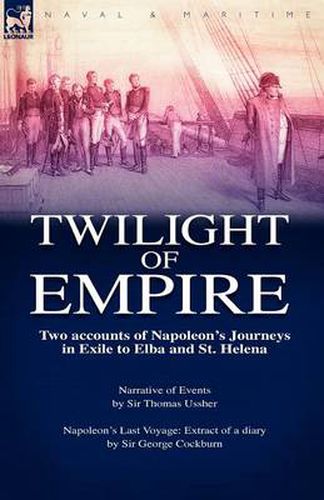 Cover image for Twilight of Empire: Two Accounts of Napoleon's Journeys in Exile to Elba and St. Helena