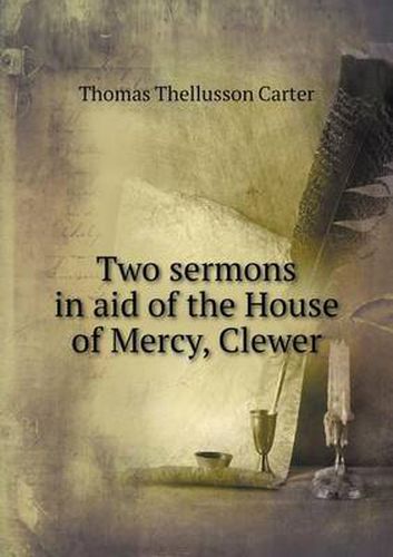 Two sermons in aid of the House of Mercy, Clewer