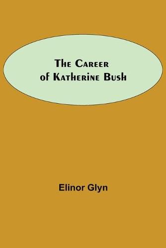 Cover image for The Career Of Katherine Bush