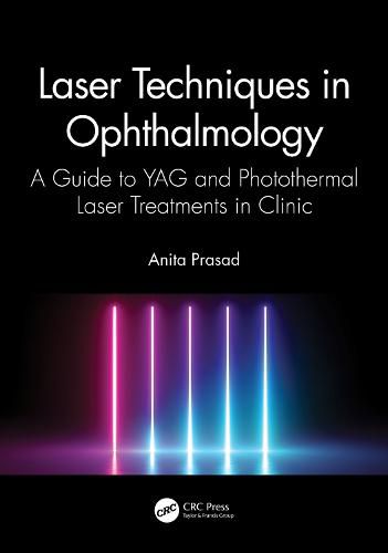 Cover image for Laser Techniques in Ophthalmology: A Guide to YAG and Photothermal Laser Treatments in Clinic