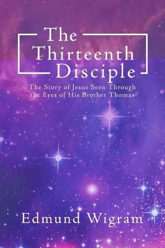 Cover image for The Thirteenth Disciple: The Story of Jesus Seen Through the Eyes of His Brother Thomas