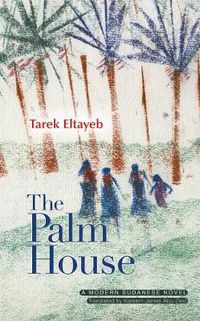 Cover image for The Palm House: A Modern Sudanese Novel