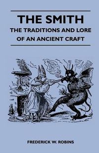 Cover image for The Smith - The Traditions And Lore Of An Ancient Craft