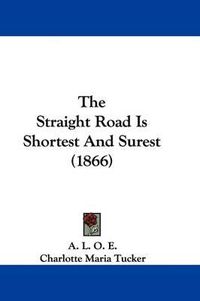 Cover image for The Straight Road Is Shortest and Surest (1866)