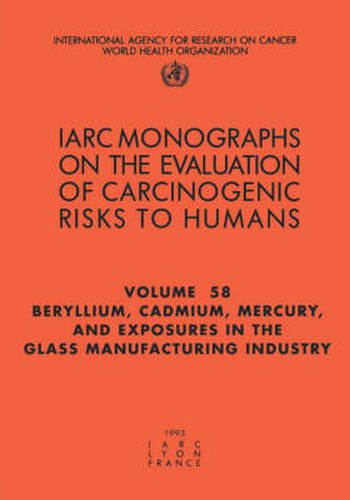 Cover image for Beryllium, Cadmium, Mercury, and exposures in the glass manufacturing industry: IARC Monographs on the Evaluation of Carcinogenic Risks to Humans