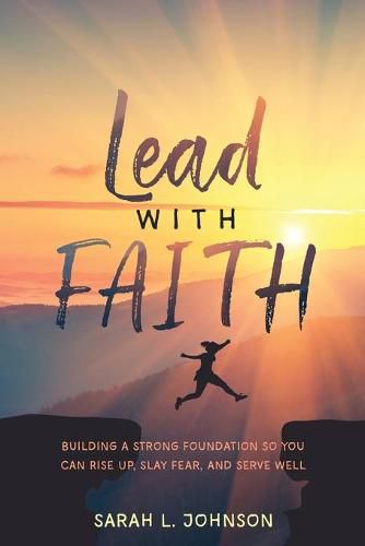 Cover image for Lead with FAITH: Building a Strong Foundation so You Can Rise Up, Slay Fear, and Serve Well