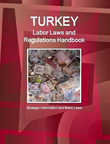 Cover image for Turkey Labor Laws and Regulations Handbook: Strategic Information and Basic Laws