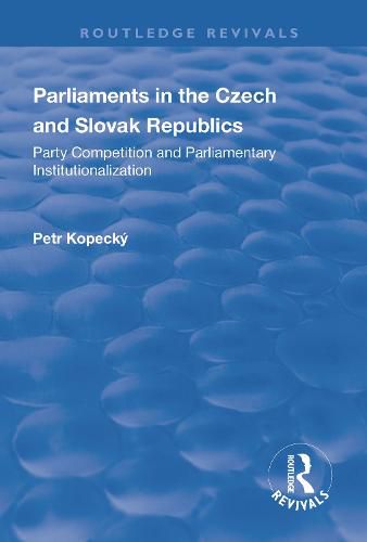 Cover image for Parliaments in the Czech and Slovak Republics: Party Competition and Parliamentary Institutionalization