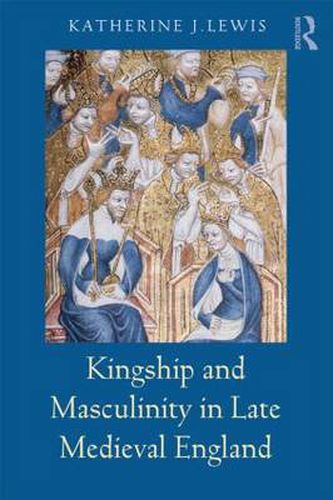 Cover image for Kingship and Masculinity in Late Medieval England