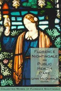Cover image for Florence Nightingale on Public Health Care: Collected Works of Florence Nightingale, Volume 6