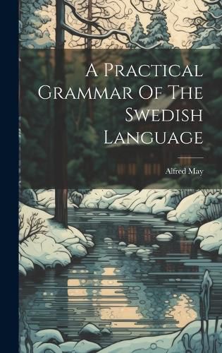 Cover image for A Practical Grammar Of The Swedish Language