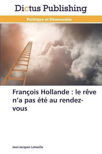 Francois Hollande: le reve n'a pas ete au rendez-vous