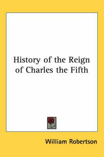 Cover image for History of the Reign of Charles the Fifth