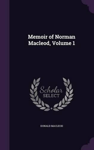 Memoir of Norman MacLeod, Volume 1