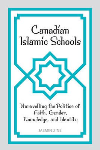 Cover image for Canadian Islamic Schools: Unravelling the Politics of Faith, Gender, Knowledge, and Identity